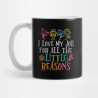 Teacher I Love My Job For All The Little Reasons Mug